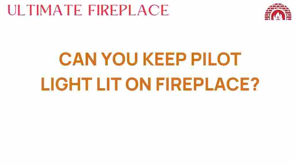 can-you-keep-pilot-light-lit-fireplace