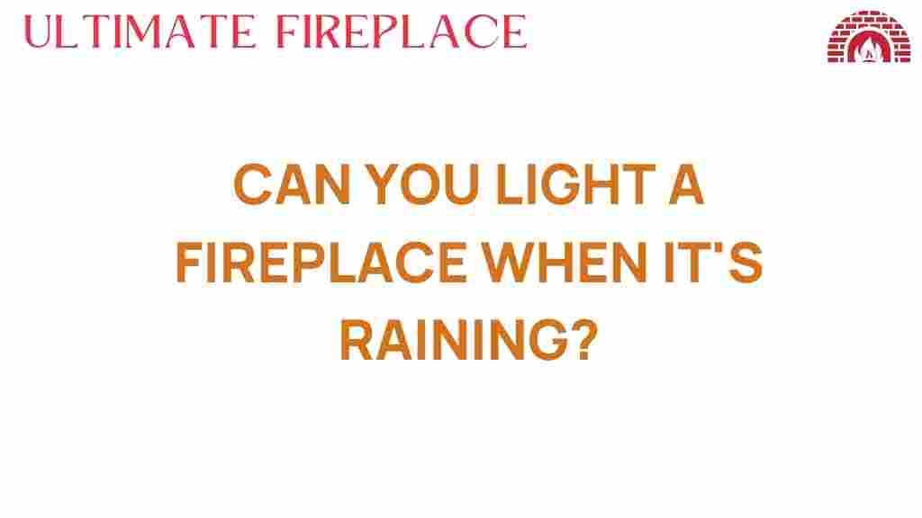 can-you-light-fireplace-when-its-raining