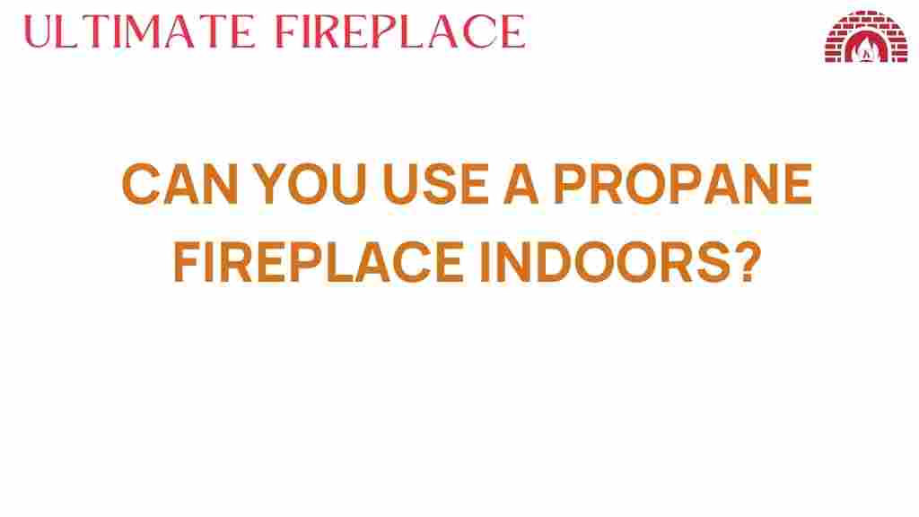 can-you-use-a-propane-fireplace-indoors