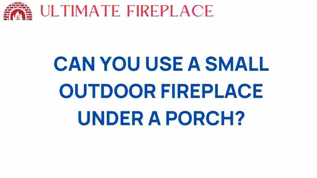 can-you-use-small-outdoor-fireplace-under-porch