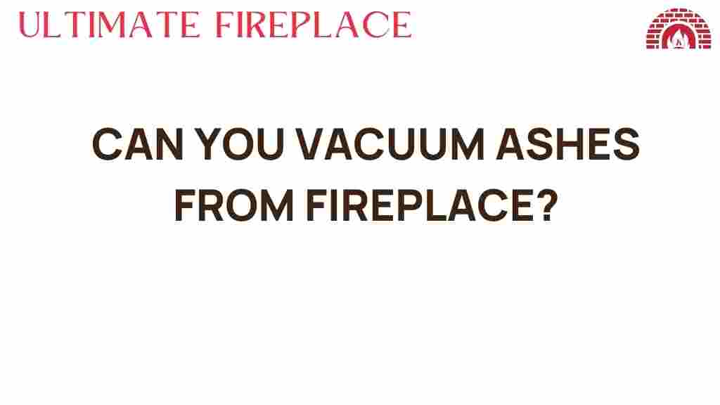 can-you-vacuum-ashes-from-fireplace