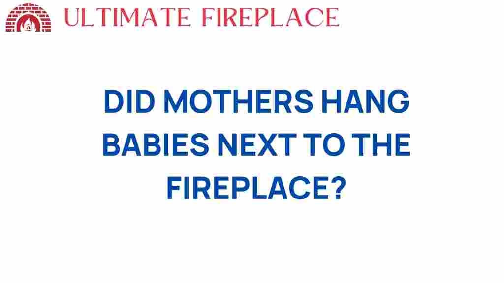 did-mothers-hang-babies-next-fireplace