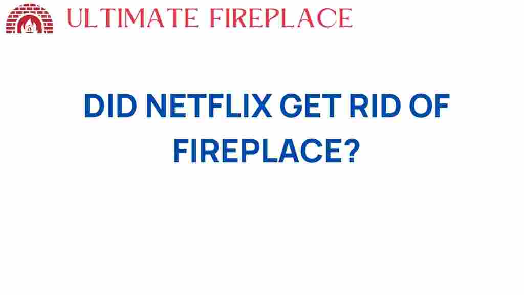 did-netflix-get-rid-of-fireplace