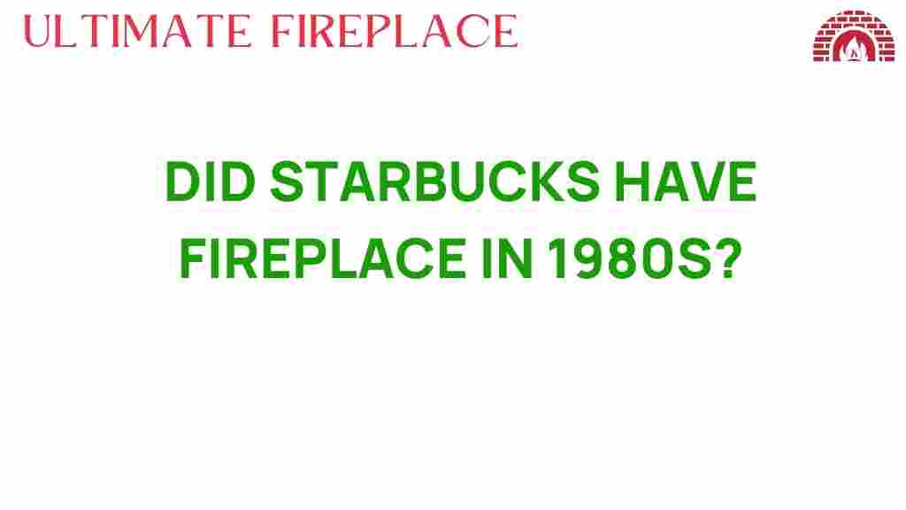 did-starbucks-have-fireplaces-in-1980s