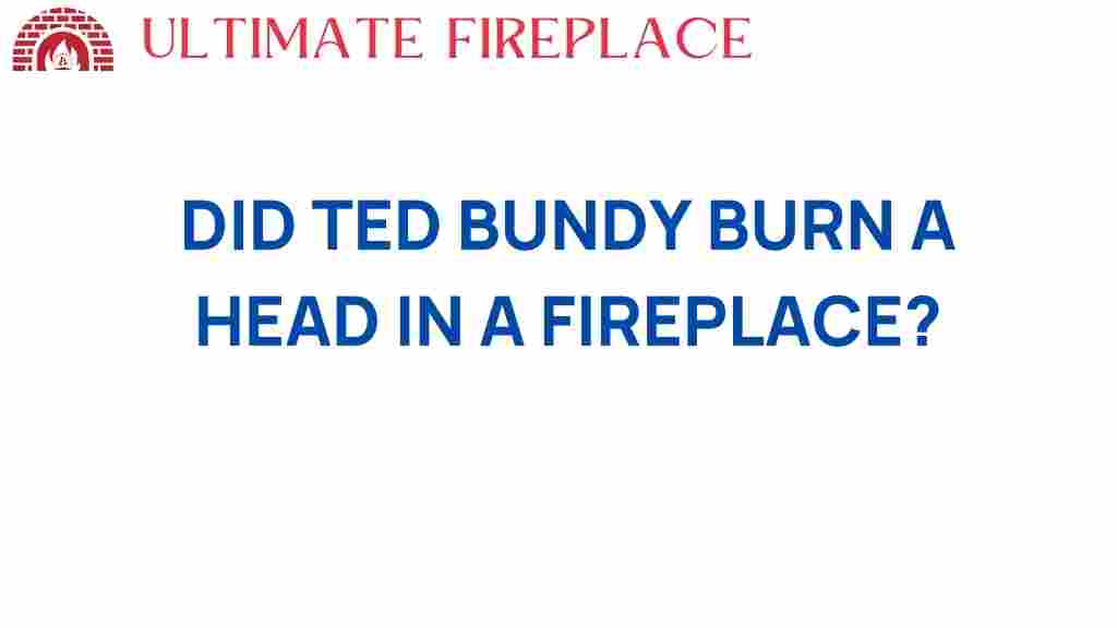 ted-bundy-burn-head-fireplace