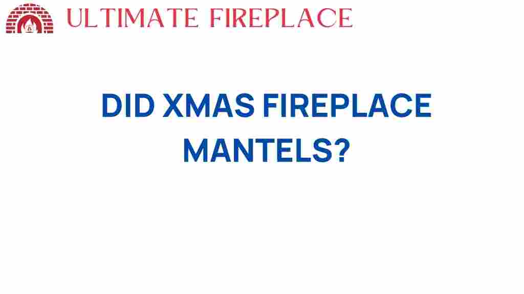 did-christmas-fireplace-mantels-spark-revolution