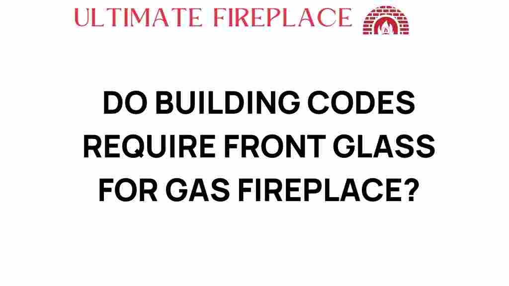 do-building-codes-require-front-glass-for-gas-fireplaces