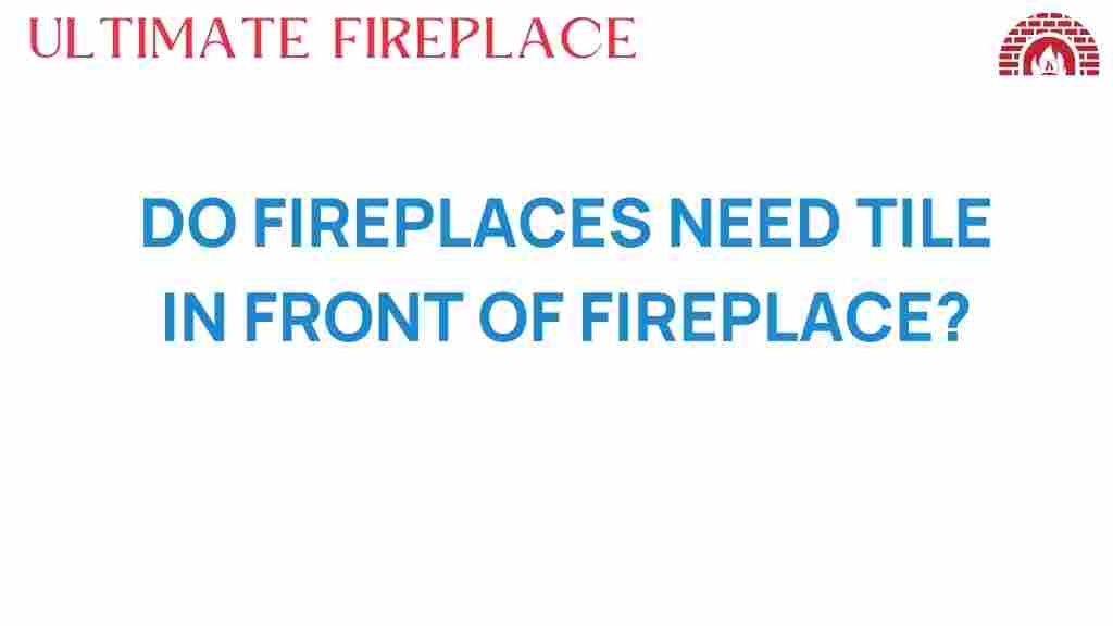 do-fireplaces-need-tile-in-front-of-fireplace