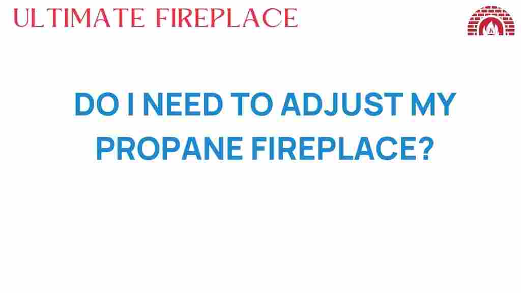 do-i-need-to-adjust-my-propane-fireplace