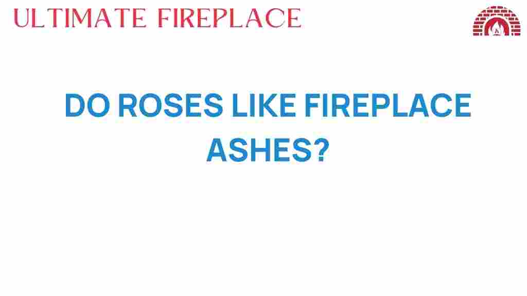 do-roses-like-fireplace-ashes