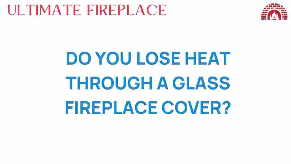 does-glass-fireplace-cover-cause-heat-loss