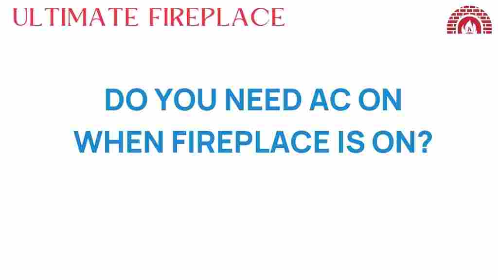 do-you-need-ac-when-fireplace-is-on