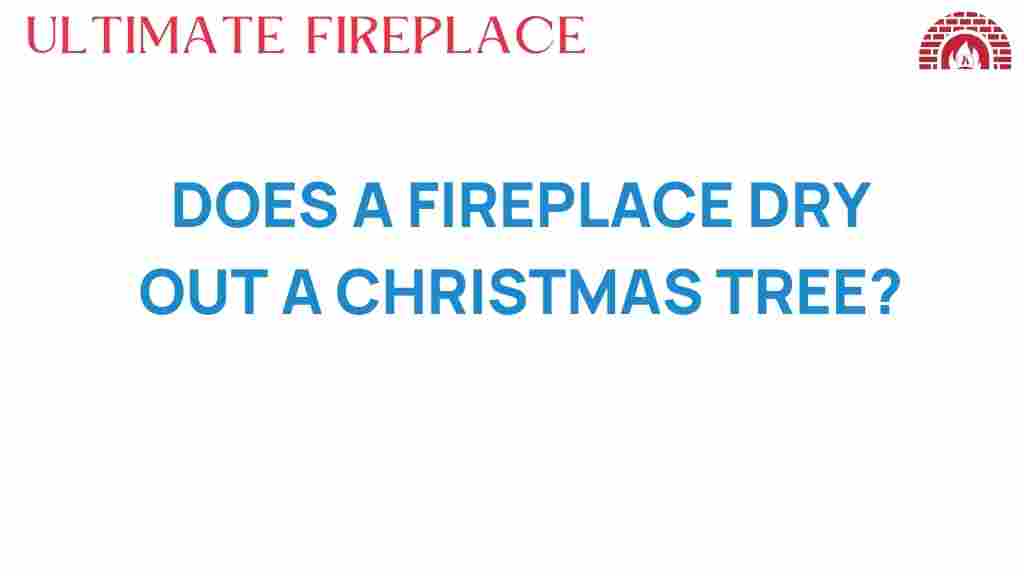 does-a-fireplace-dry-out-a-christmas-tree