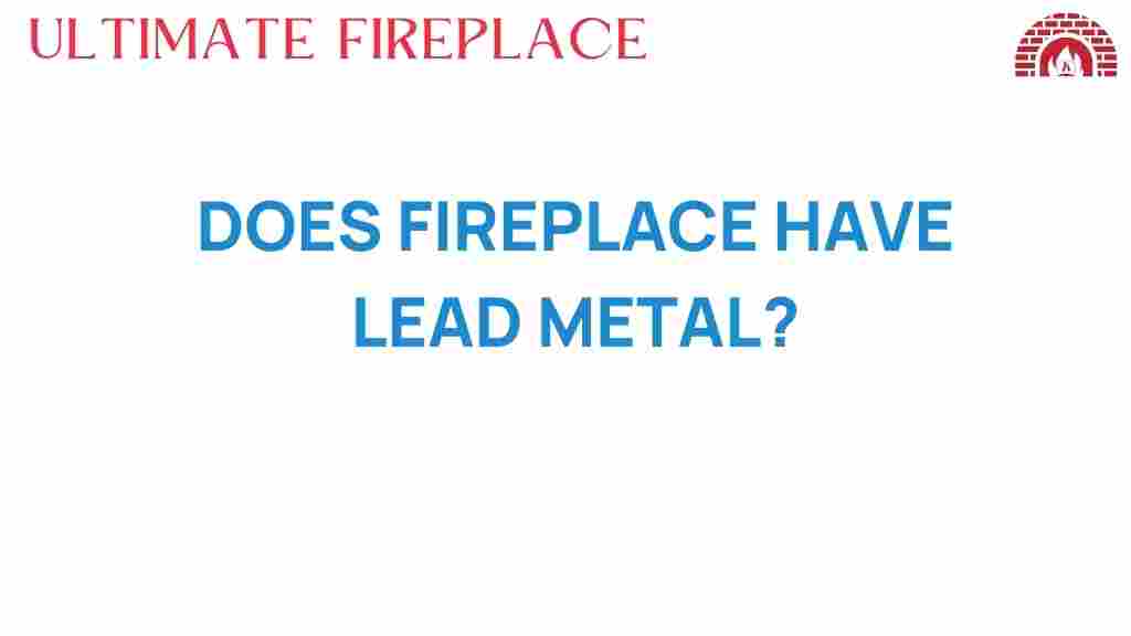 do-fireplaces-contain-lead-metal