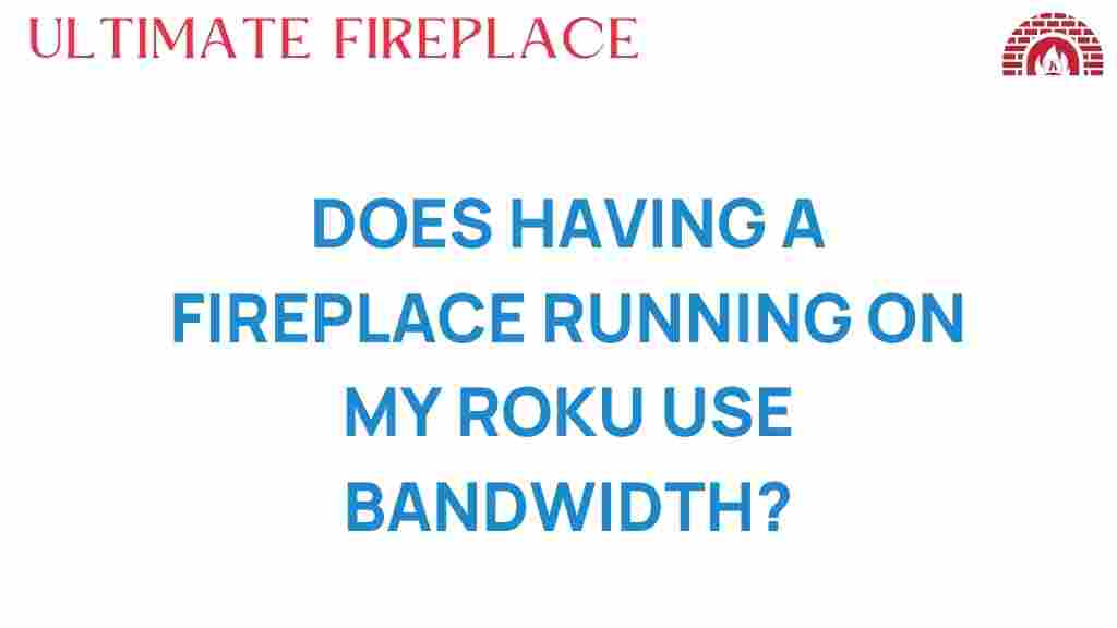 does-fireplace-running-on-roku-use-bandwidth