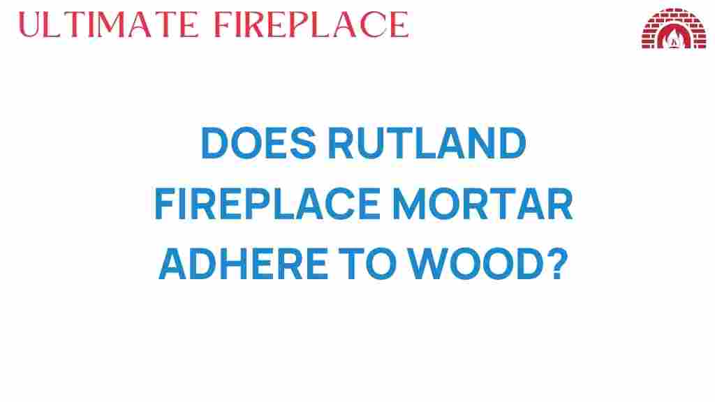 rutland-fireplace-mortar-adhere-wood