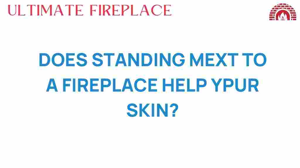 does-standing-next-to-a-fireplace