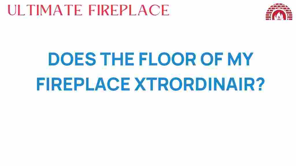 does-the-floor-of-my-fireplace-xtrordinair