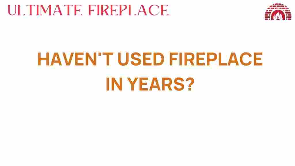 havent-used-fireplace-in-years
