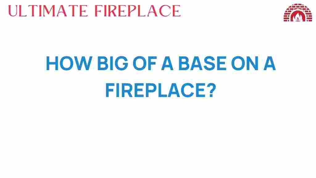 how-big-fireplace-base