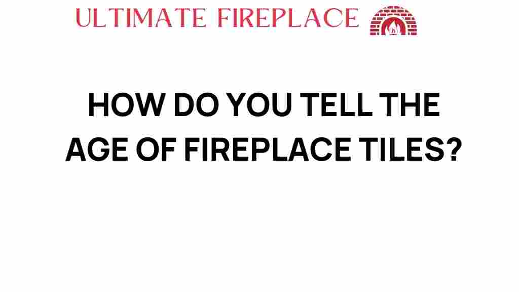 how-to-tell-age-fireplace-tiles