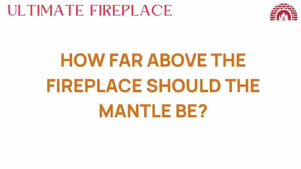 how-far-above-the-fireplace-should-the-mantle-be