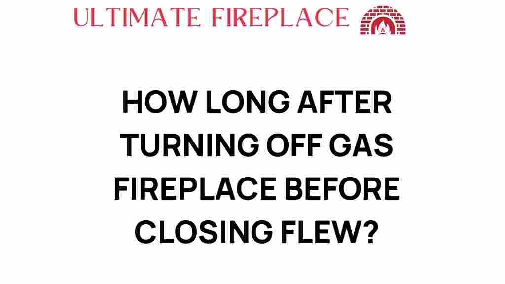 how-long-after-turning-off-gas-fireplace-close-flue