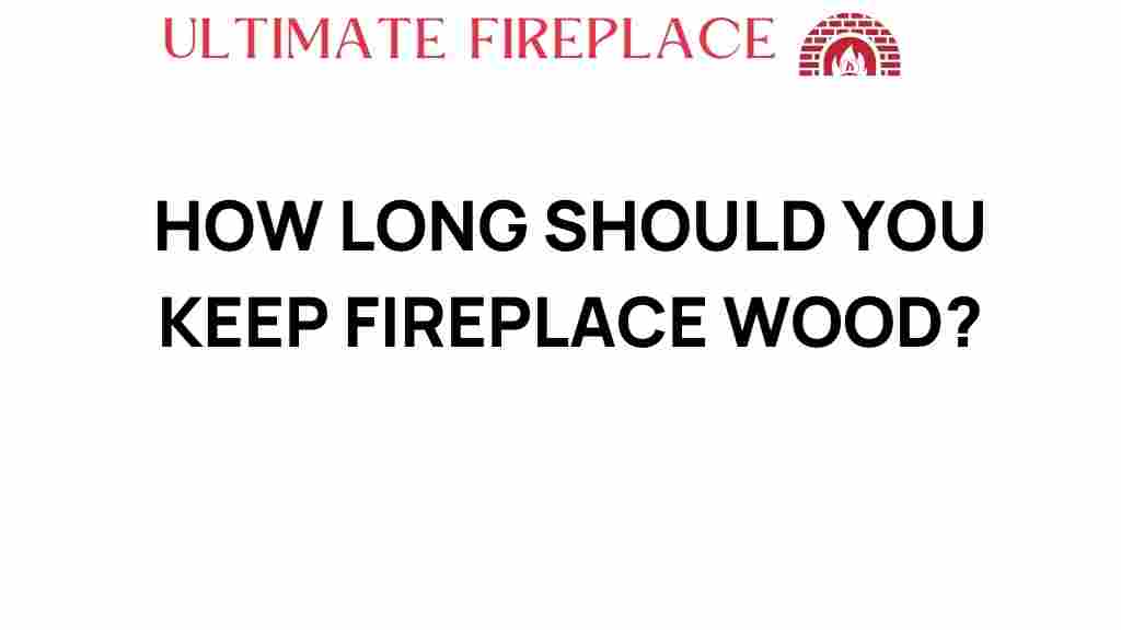 how-long-keep-fireplace-wood