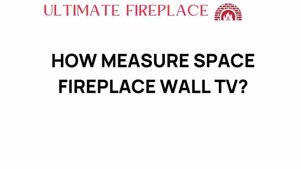 measure-space-fireplace-wall-tv