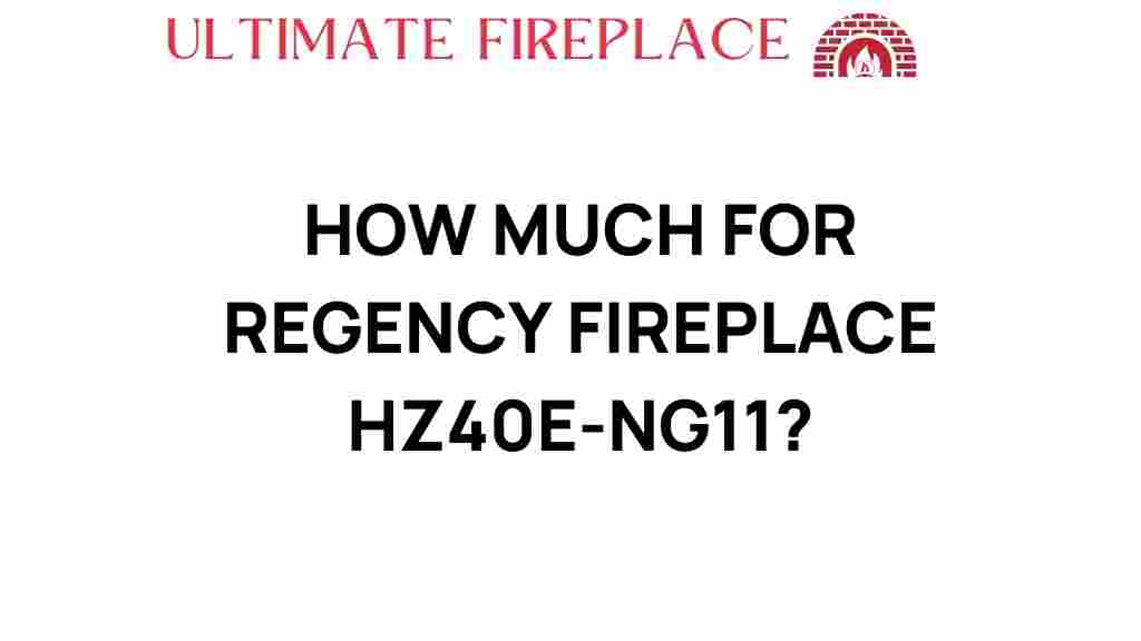 how-much-regency-fireplace-hz40e-ng11-cost