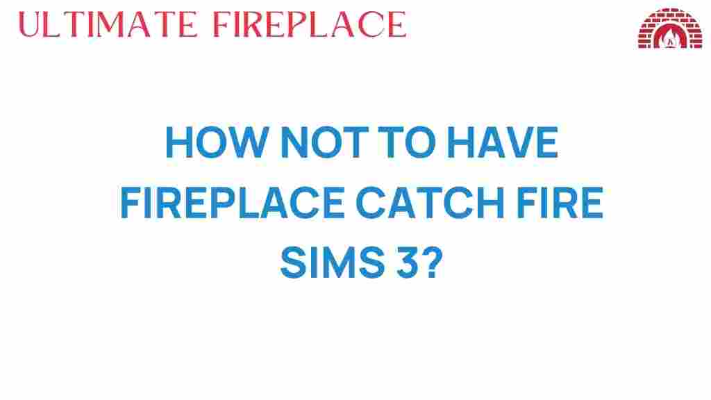 how-not-to-have-fireplace-catch-fire-sims-3