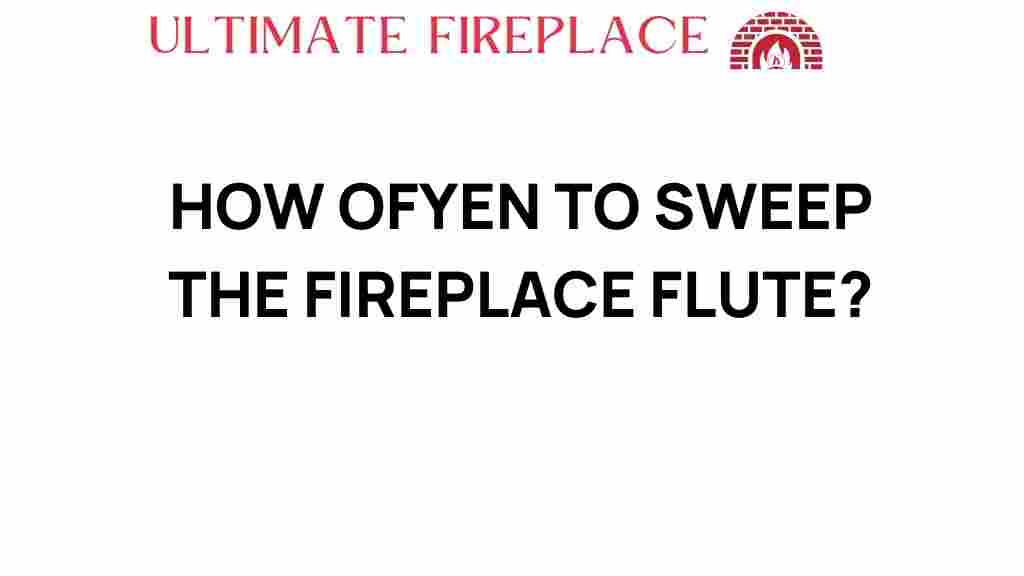 how-often-to-sweep-the-fireplace-flue