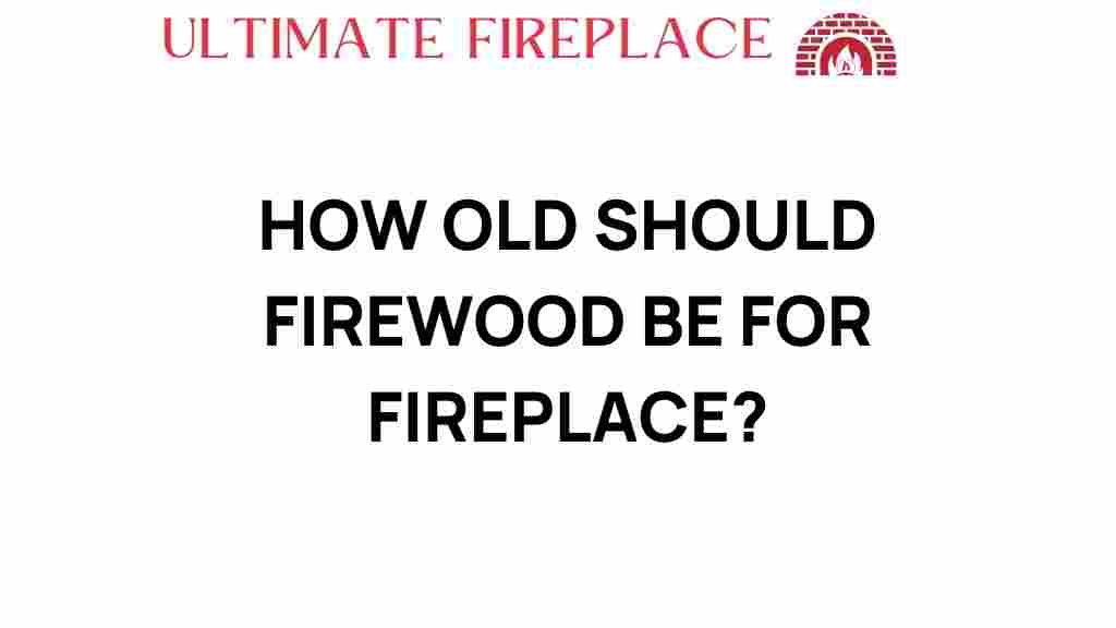 how-old-should-firewood-be-for-fireplace