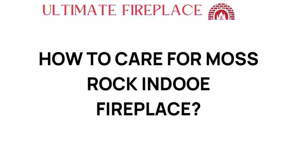 moss-rock-care-indoor-fireplace