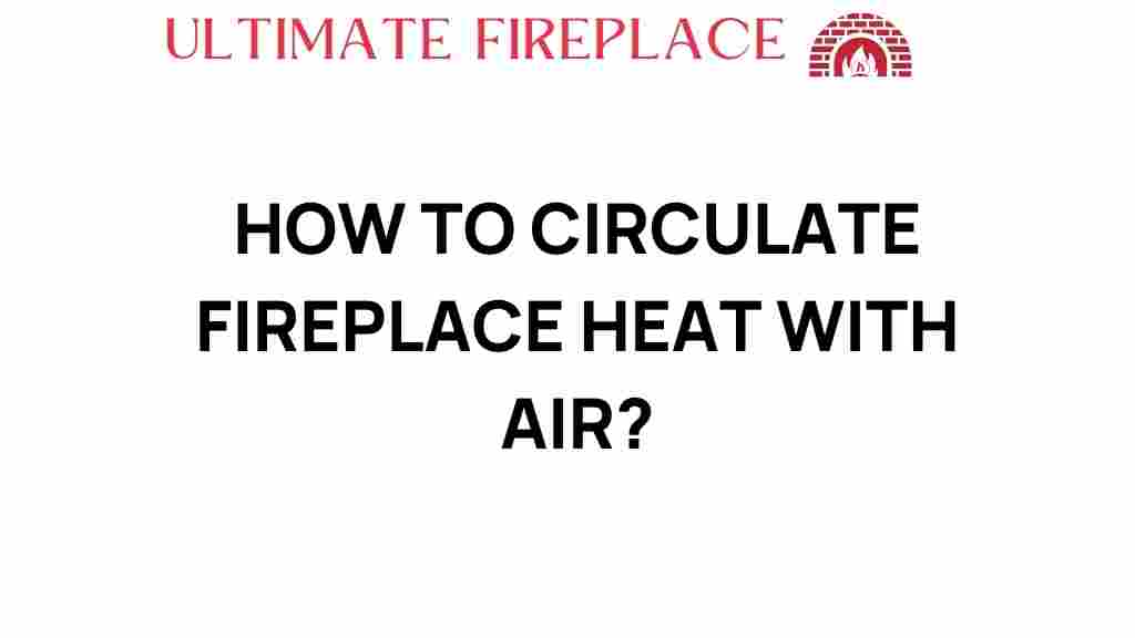 circulate-fireplace-heat-with-air