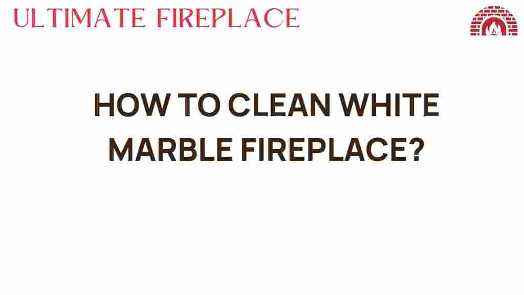 how-to-clean-white-marble-fireplace