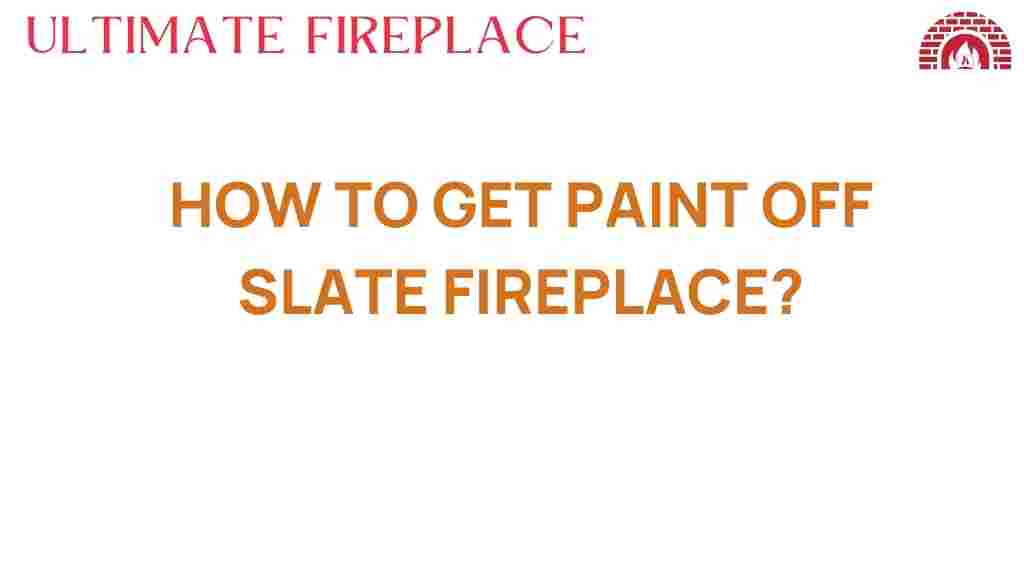 how-to-get-paint-off-slate-fireplace