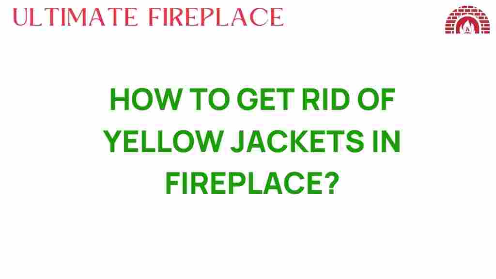 how-to-get-rid-of-yellow-jackets-in-fireplace