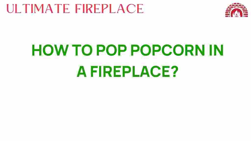 how-to-pop-popcorn-in-fireplace