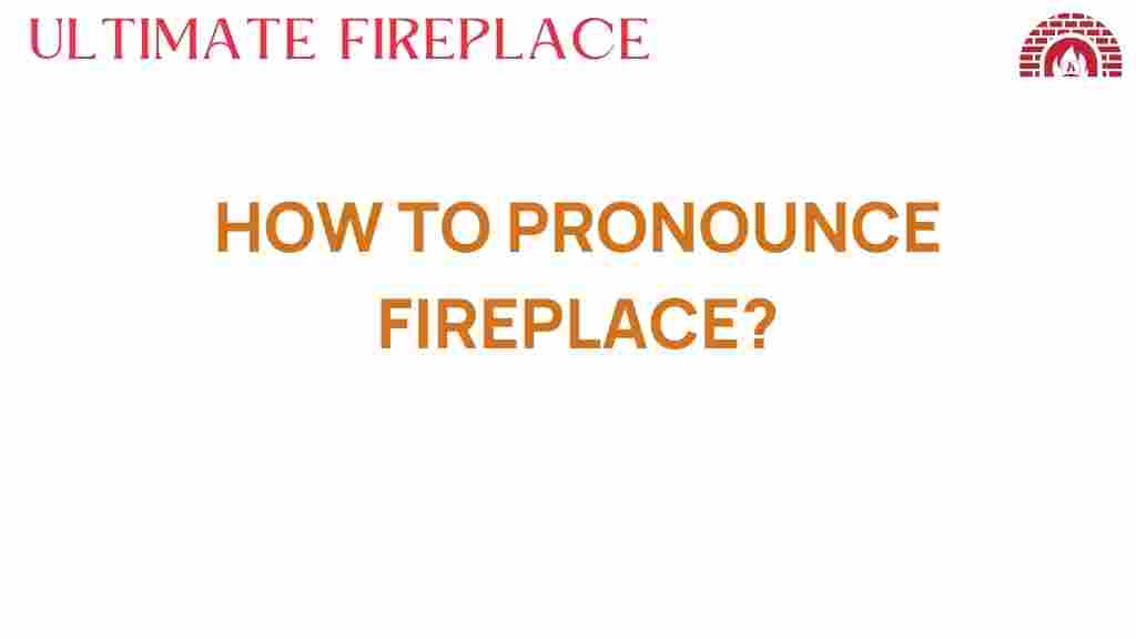 how-to-pronounce-fireplace