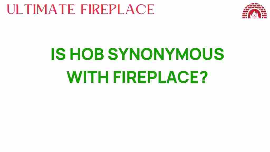 is-hob-synonymous-with-fireplace