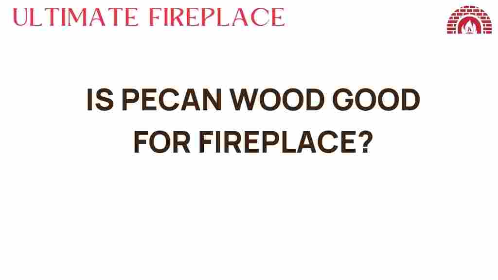 is-pecan-wood-good-for-fireplace