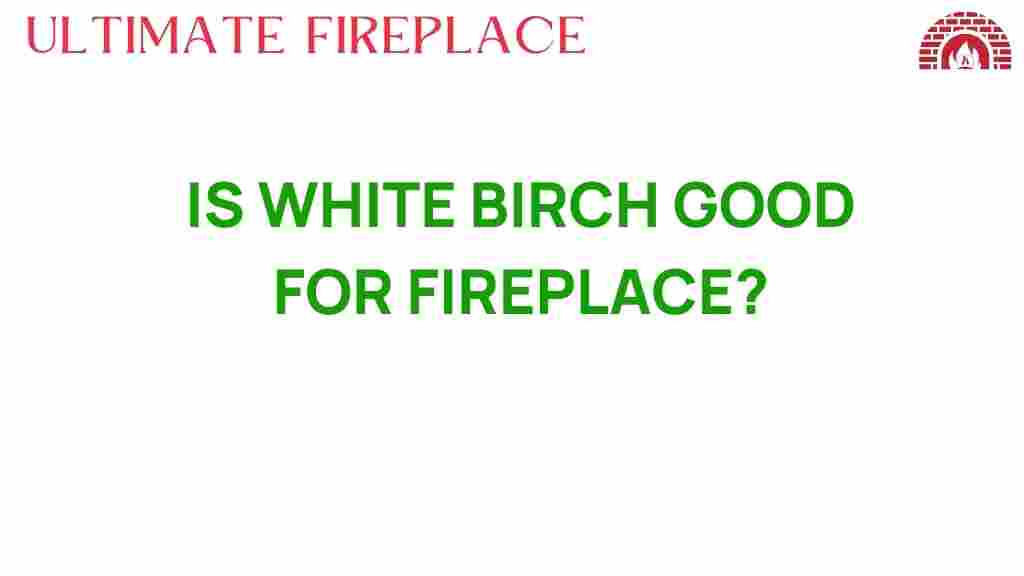 is-white-birch-good-for-fireplace