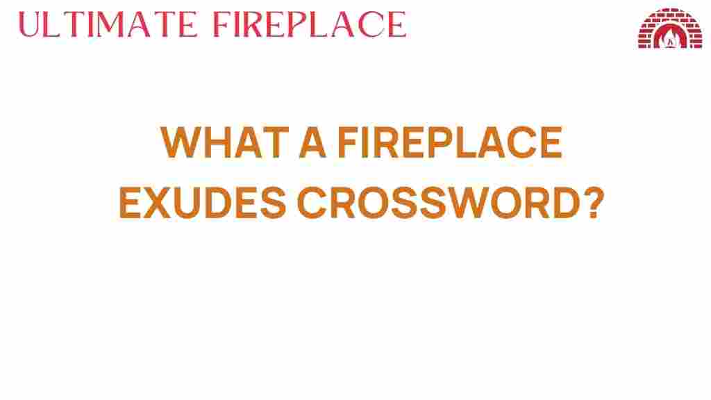 what-a-fireplace-exudes-crossword