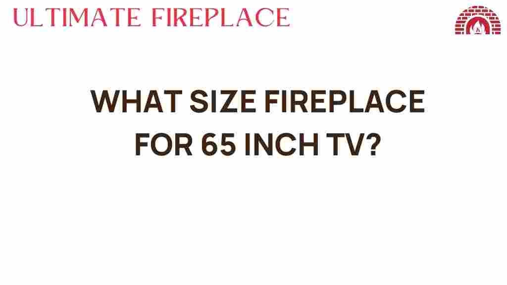 what-size-fireplace-for-65-inch-tv