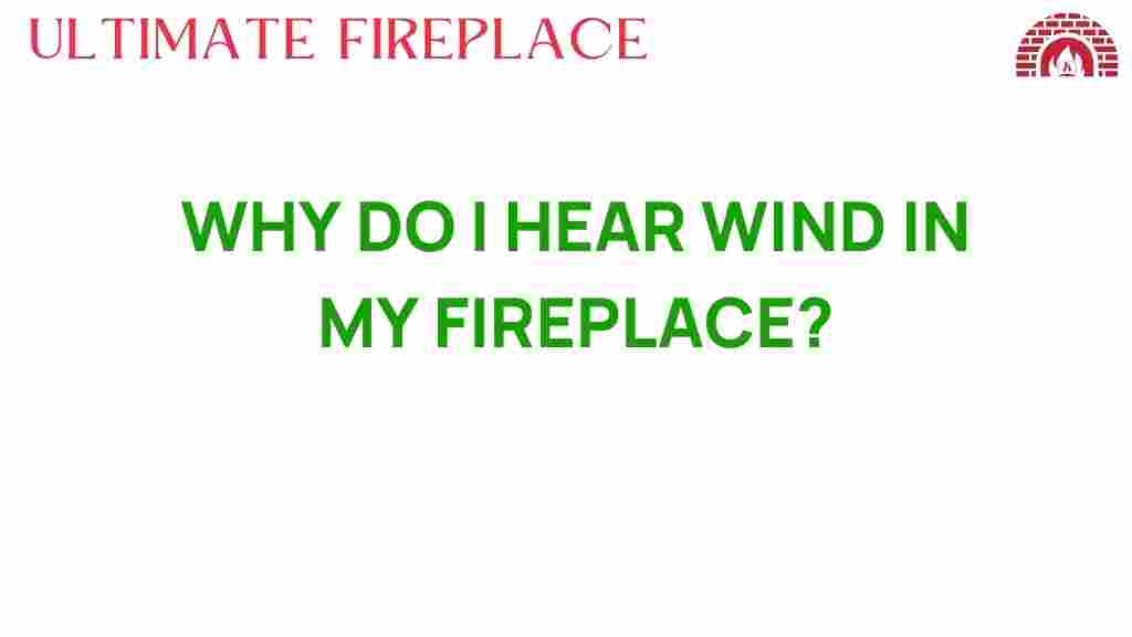 why-do-i-hear-wind-in-my-fireplace